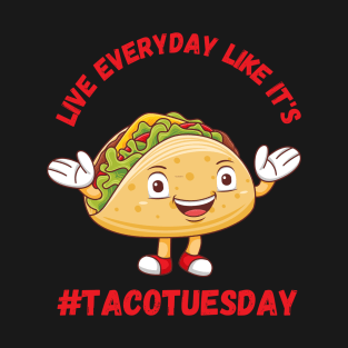 Live Everyday Like It's Taco Tuesday T-Shirt