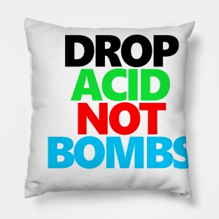 Drop Acid Not Bombs Pillow