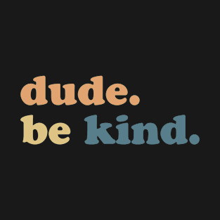 Dude Be Kind Vintage Style T-Shirt