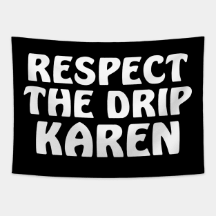 Respect the drip Karen Tapestry