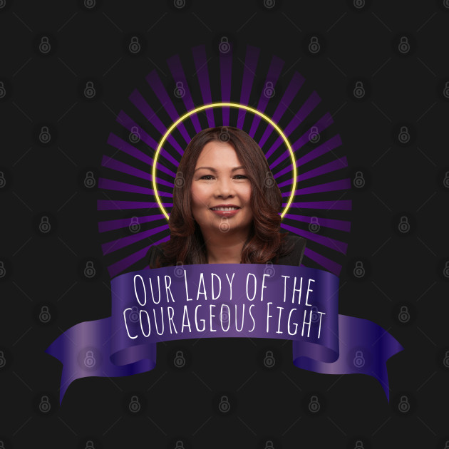 Our Lady of the Courageous Fight, Senator Tammy Duckworth - Tammy Duckworth - T-Shirt