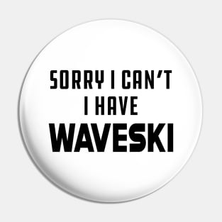 Waveski - Sorry I can't I have waveski Pin