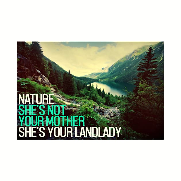 Nature - She's not your mother, she's your landlady by JillKoy