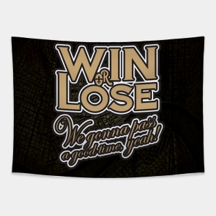 Win or Lose, We‘re gonna pass a good time, yeah! Tapestry