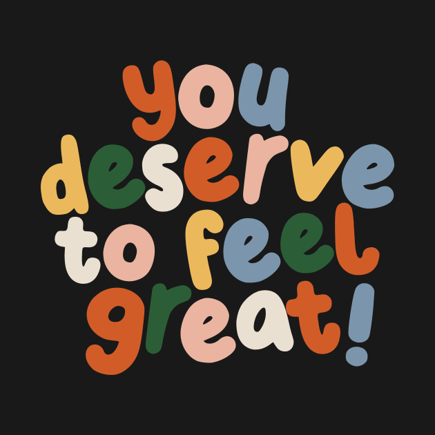 You Deserve to Feel Great in peach blue yellow and green by MotivatedType