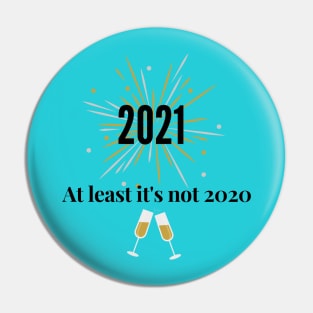 2021 at least it's not 2020! Funny New Year Design Perfect gift Pin