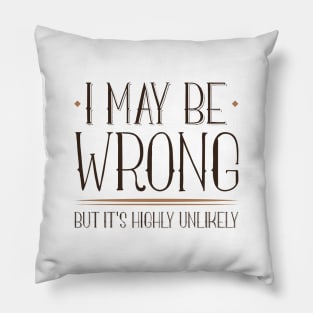 I May Be Wrong Pillow