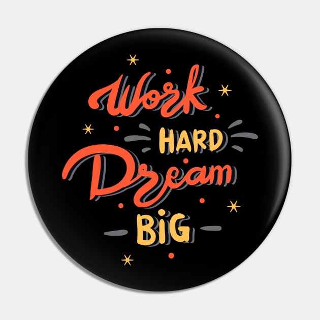 Work hard dream big Pin by sharukhdesign