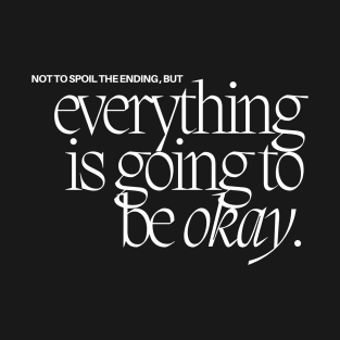 everything is going to be okay T-Shirt