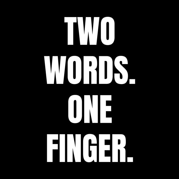 Two Words One Finger by Schwarzweiss