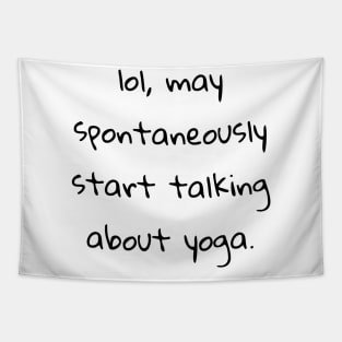 lol may spontaneously start talking about yoga Tapestry