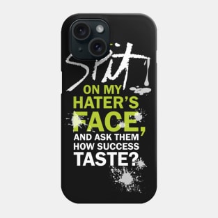 I’LL SPIT ON MY HATER’S FACE, AND ASK THEM HOW SUCCESS TATSE? Phone Case