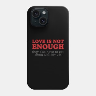 Love Is Not Enough, They Also Have to Like My Cat - Funny Word Art Text Quote (Red and Gray Lettering) Phone Case