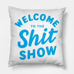 Welcome To The Shitshow Pillow