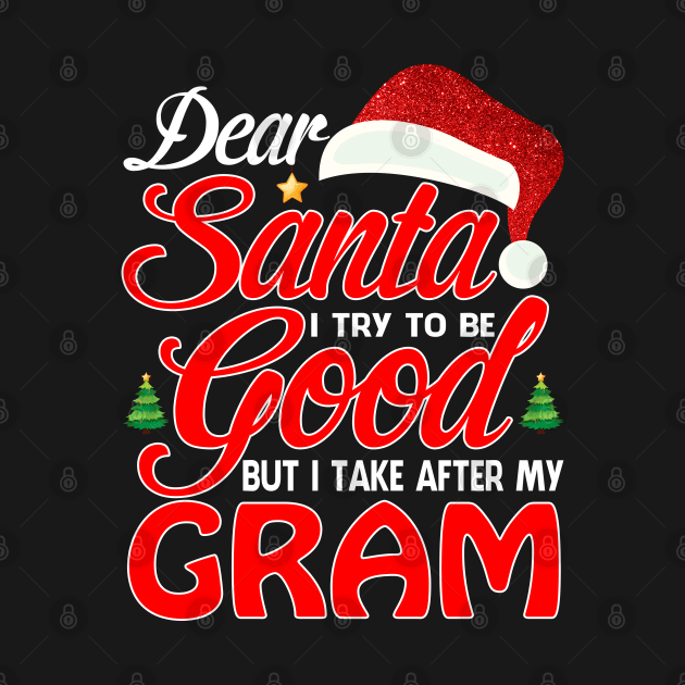 Dear Santa I Tried To Be Good But I Take After My GRAM T-Shirt by intelus