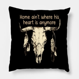 Home Ain't Where His Heart Is Anymore Bull Quotes Feathers Pillow