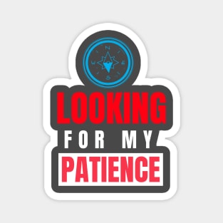 Looking For My Patience Magnet