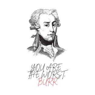 You are the worst burr T-Shirt