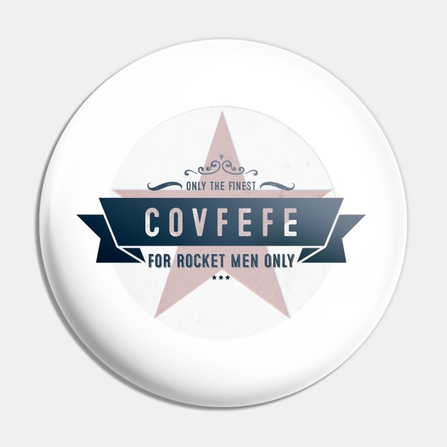 Only the finest Covfefe Pin by Dpe1974