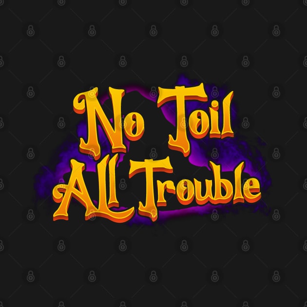 No Toil All Trouble by ilcalvelage