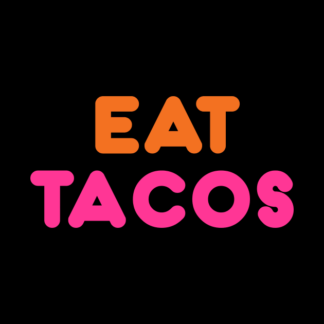 Eat Tacos by WMKDesign