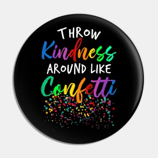 Throw Kindness Around Like Confetti Pin