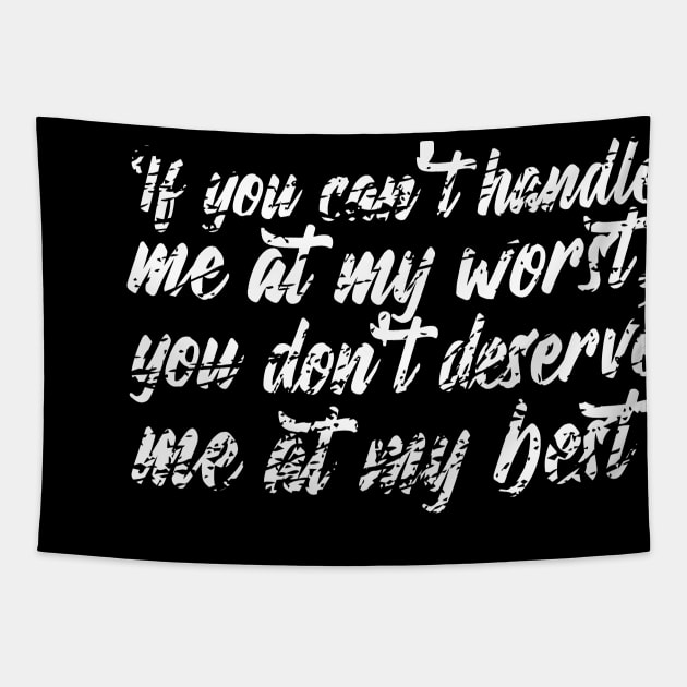 If you can't handle me at my worst, you don't deserve me at my best Tapestry by Dyobon