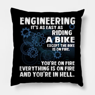 Engineering It's As Easy As Riding A Bike Except The Bike Is On Fire You're On Fire Everything Is On Fire And You're In Hell Pillow