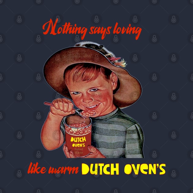 Nothing Says Loving Like Warm Dutch Oven's by The Curious Cabinet