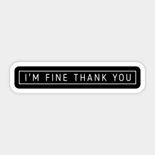 Im Fine Thank You Stickers Teepublic