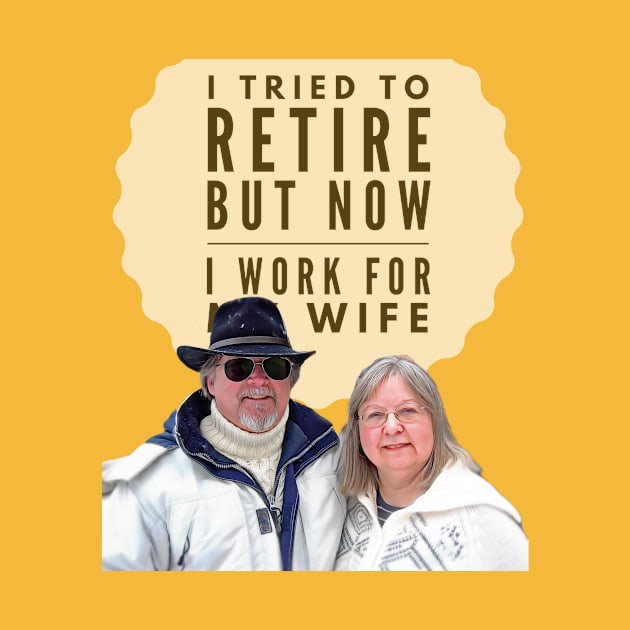 I tried to retire, but now I work for my Wife by PersianFMts