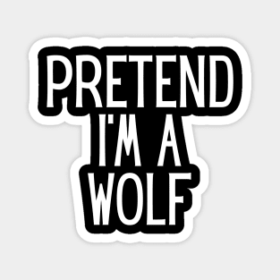 Pretend I'm a Wolf Funny Lazy Halloween Costume Magnet