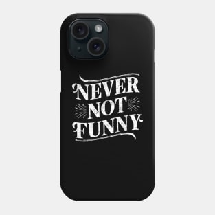 Never Not Funny Phone Case