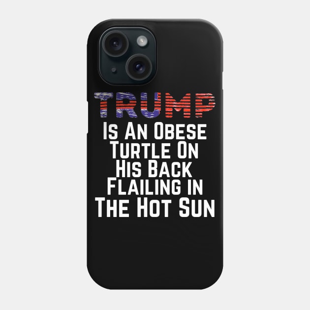 Trump is an Obese Turtle Flailing in the Hot Sun, Funny 2020 Presidential Election, Vote for Biden Phone Case by kissedbygrace