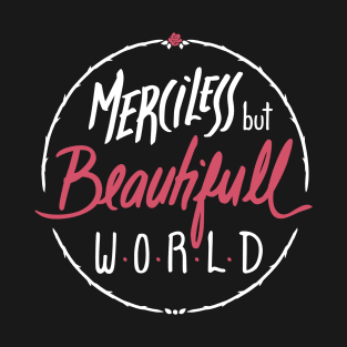Merciless but Beautifull world [black] T-Shirt