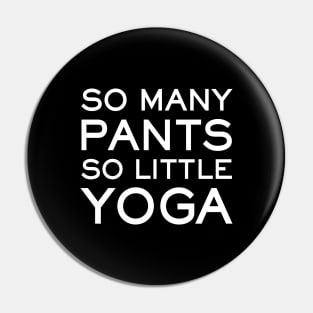 So Many Pants So Little Yoga - funny yoga slogan Pin