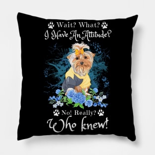 Wait What I Have An Attitude No Really Who Knew, Funny Yorkshire Sayings Pillow