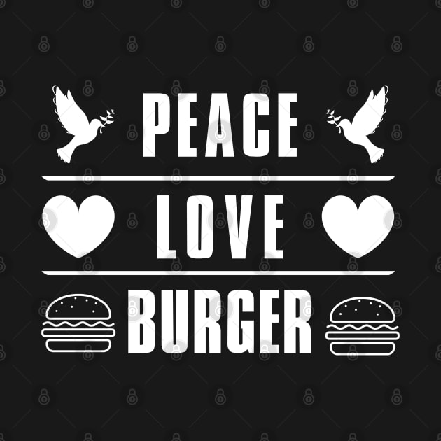 Peace Love Burger T-Shirt by ProLakeDesigns