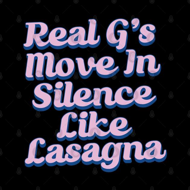 Real G's Move In Silence Like Lasagna by Trendsdk