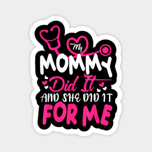 My Mommy Did It And She Did It For Me Mom Nurse Graduation Magnet