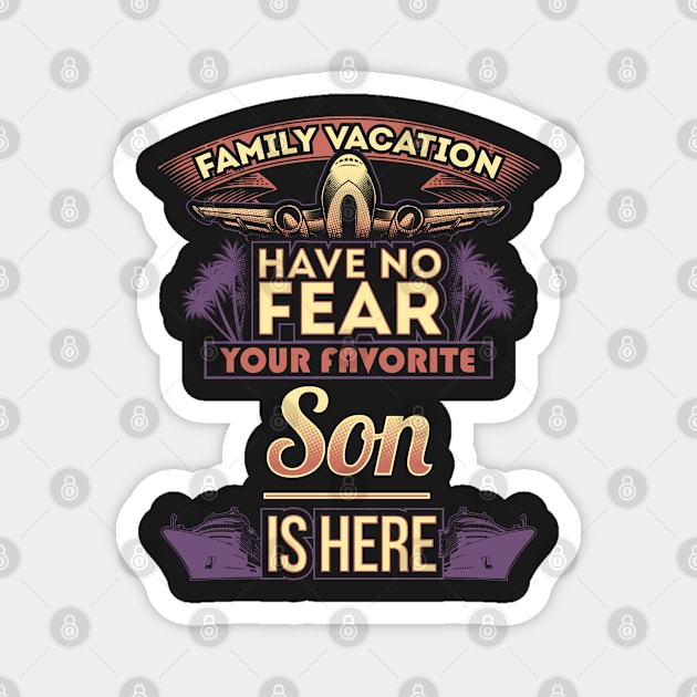 Family Vacation Have No Fear Your Favorite Son Is Here Magnet by Mommag9521