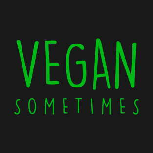 Vegan Sometimes T-Shirt