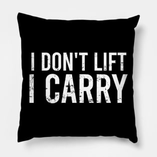 I Dont Lift, I Carry Pillow