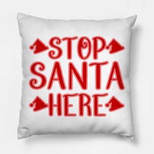 Stop Santa Here Pillow