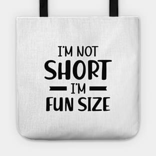 Short Person - I'm not short I'm fun size Tote