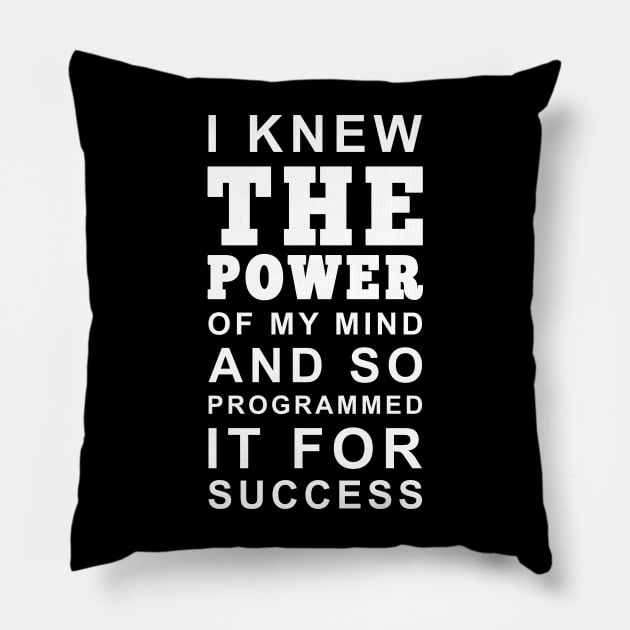 I knew the power of my mind and so programmed it for success Positive Mindset Pillow by Inspirify