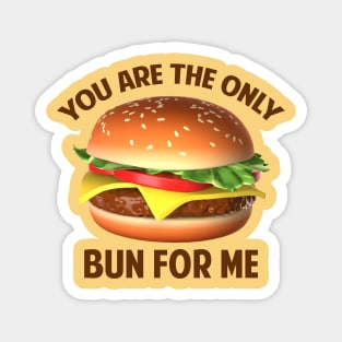 You Are the Only Bun for Me Magnet