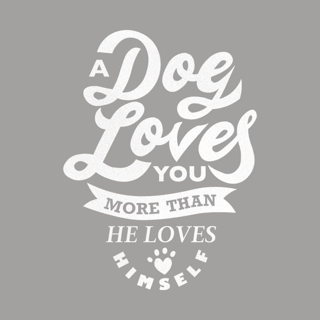 A Dog Loves You More - White by veerkun