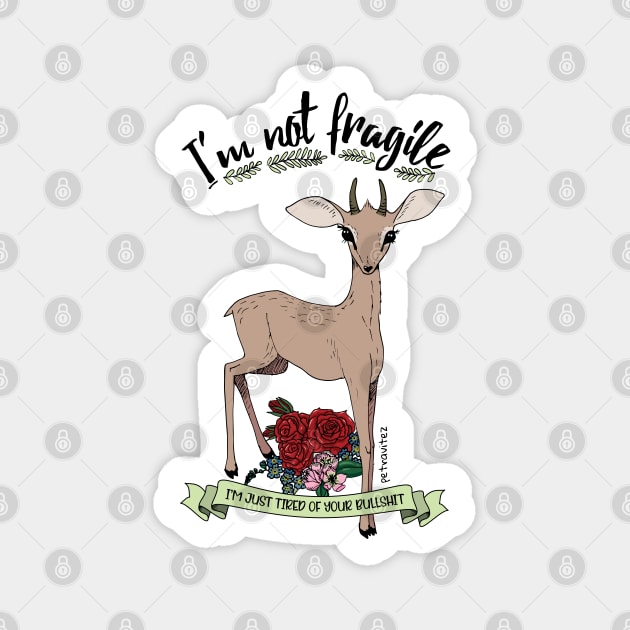 I'm not fragile, I'm just tired of your bullshit. Magnet by Petra Vitez