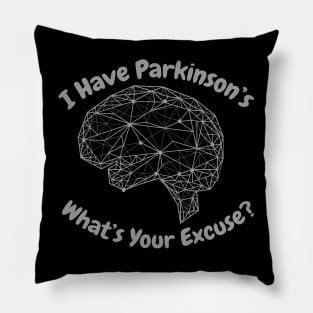 I Have Parkinson's - What's Your Excuse? Pillow